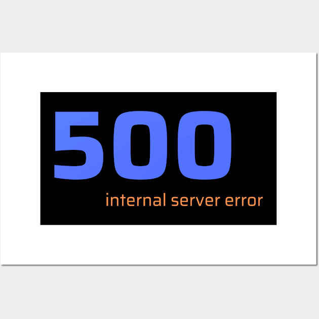 500 Internal Server Error Wall Art by CyberChobi